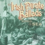 Irish Pirate Ballads and Other Songs of the Sea by Dan Milner