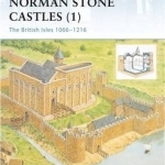 Norman Stone Castles: v. 1: British Isles 1066-1216