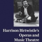 Harrison Birtwistle&#039;s Operas and Music Theatre