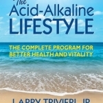 The Acid-Alkaline Lifestyle: The Complete Program for Better Health and Vitality