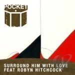 Surround Him With Love by Robyn Hitchcock / Pocket Richard Jankovich