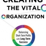 Creating the Vital Organization: Balancing Short-Term Profits with Long-Term Success