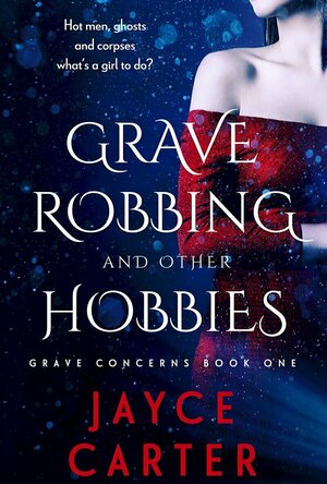 Grave Robbing and Other Hobbies (Grave Concerns #1)