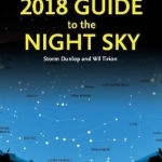 2018 Guide to the Night Sky: A Month-by-Month Guide to Exploring the Skies Above Britain and Ireland
