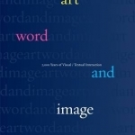 Art, Word and Image: 2,000 Years of Visual/Textual Interaction
