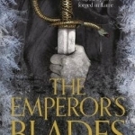 The Emperor&#039;s Blades: Chronicle of the Unhewn Throne: Book One