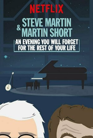 Steve Martin &amp; Martin Short: An Evening You Will Forget For the Rest of Your Life (2018)