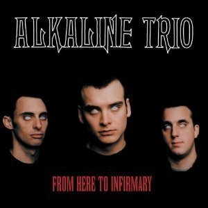 From Here To Infirmary by Alkaline Trio