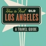 How to Find Old Los Angeles