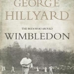George Hillyard: The Man Who Moved Wimbledon