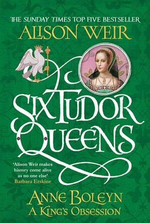 Anne Boleyn: A Kings Obsession (Six Tudor Queens #2)