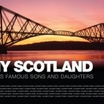 My Scotland: By Its Famous Sons and Daughters