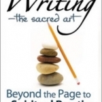 Writing - The Sacred Art: Beyond the Page to Spiritual Practice