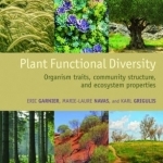 Plant Functional Diversity: Organism Traits, Community Structure, and Ecosystem Properties