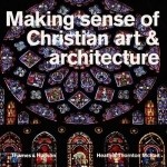 Making Sense of Christian Art and Architecture