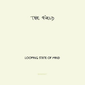 Looping State of Mind by The Field