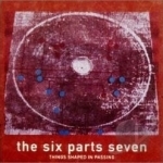 Things Shaped in Passing by The Six Parts Seven