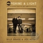 Shine a Light: Field Recordings from the Great American Railroad by Billy Bragg / Joe Henry