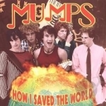 How I Saved the World by The Mumps