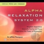 Alpha Relaxation System 2.0 by Dr Jeffrey D Thompson