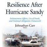 Disaster Resilience After Hurricane Sandy: Enhancement Efforts, Use of Funds, &amp; National Mitigation Framework