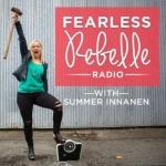 Fearless Rebelle Radio with Summer Innanen - Body Image, Body Positivity, Self-Help, Feminism