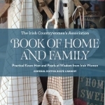 Irish Countrywomen&#039;s Association Book of Home and Family: Practical Know-How and Pearls of Wisdom from Irish Women