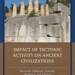 Impact of Tectonic Activity on Ancient Civilizations: Recurrent Shakeups, Tenacity, Resilience, and Change