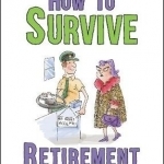 How to Survive Retirement