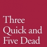 Three Quick and Five Dead