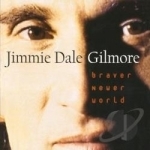 Braver Newer World by Jimmie Dale Gilmore