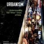 Messy Urbanism: Understanding the Other Cities of Asia