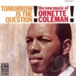 Tomorrow Is the Question! by Ornette Coleman