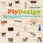 Plydesign: 73 Distinctive DIY Projects in Plywood (and Other Sheet Goods)