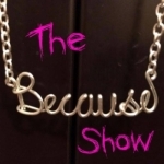 The Because Show