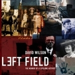 Left Field: The Memoir of a Lifelong Activist