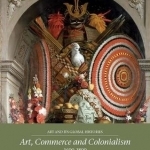 Art, Commerce and Colonialism, 1600-1800