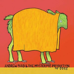 Andrew Bird &amp; the Mysterious Production of Eggs by Andrew Bird