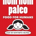 Nom Nom Paleo: Food for Humans