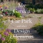 My Garden is a Car Park: And Other Design Dilemmas