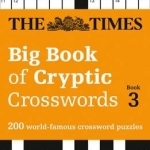 The Times Big Book of Cryptic Crosswords Book 3: 200 World-Famous Crossword Puzzles: Book 3