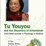 Tu Youyou and the Discovery of Artemisinin: Nobel Laureate in Physiology or Medicine: 2015