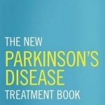 The New Parkinson&#039;s Disease Treatment Book: Partnering with Your Doctor to Get the Most from Your Medications