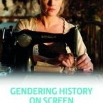 Gendering History on Screen: Women Filmmakers and Historical Films