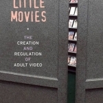 Smutty Little Movies: The Creation and Regulation of Adult Video