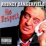 No Respect by Rodney Dangerfield