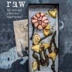 Raw: 150 Dairy-Free and Gluten-Free Vegan Recipes