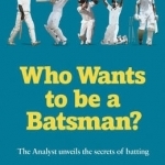 Who Wants to be a Batsman?