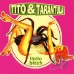 Little Bitch by Tito &amp; Tarantula