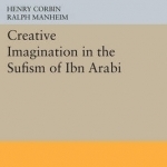 Creative Imagination in the Sufism of Ibn Arabi